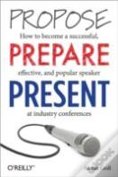 Propose, Prepare, Present