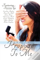 Propose To Me, A Romance Anthology
