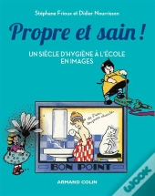 Propre Et Sain ; 100 Ans D'Hygiène À L'École