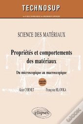 Propriétés & Comportements Des Matériaux ; Sciences Des Matériuax ; Du Microscopique Au Macroscopique (2e Édition)