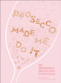 Prosecco Made Me Do It - Preview