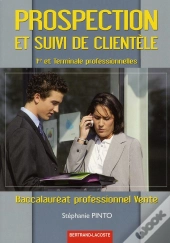 Prospection Et Suivi Clientèle ; 1ère Et Terminale Professionnelle Vente ; Manuel De L'Élève
