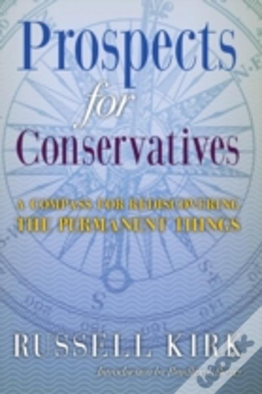 Prospects For Conservatives: A Compass For Rediscovering The Permanent Things