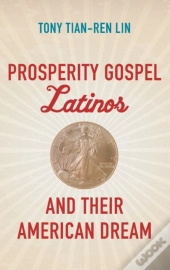 Prosperity Gospel Latinos And Their American Dream