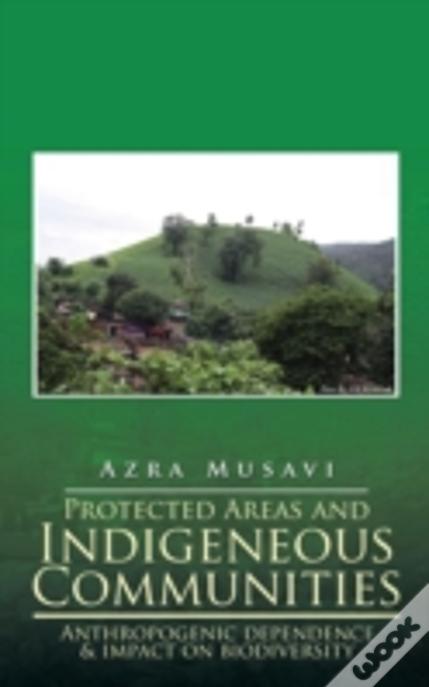 Protected Areas And Indigeneous Communities: Anthropogenic Dependence & Impact On Biodiversity