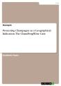 Protecting Champagne As A Geographical Indication. The Champengwine Case - Preview