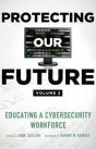 Protecting Our Future, Volume 2: Educating A Cybersecurity Workforce - Preview