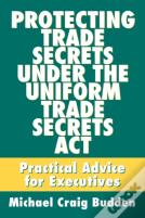Protecting Trade Secrets Under The Uniform Trade Secrets Act