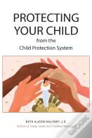 Protecting Your Child From The Child Protection System