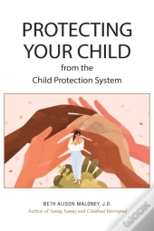 Protecting Your Child From The Child Protection System