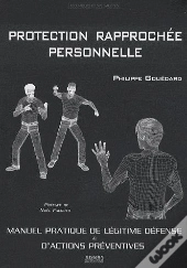 Protection Rapprochée Personnelle ; Manuel Pratique De Légitime Défense Et D'Actions Préventives