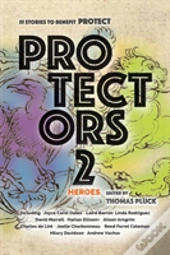 Protectors 2: Heroes: Stories To Benefit Protect