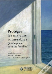 Protéger Les Majeurs Vulnérables ; Quelle Place Pour Les Familles ?