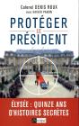 Protégez Le Président ; Elysée : Quinze Ans D'Histoires Secrètes - Preview