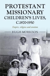 Protestant Missionary Children'S Lives, C.1870-1950