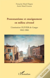 Protestantisme Et Enseignement En Milieu Cévenol ; L'Institution Olivier De Ganges 1842-1866