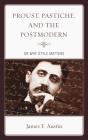 Proust, Pastiche, And The Postmodern Or Why Style Matters - Preview