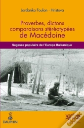 Proverbes, Dictons, Comparaisons Stéréotypées De Macédoine ; Sagesse Populaire De L'Europe Balkanique