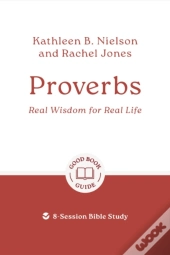 Proverbs: Real Wisdom For Real Life