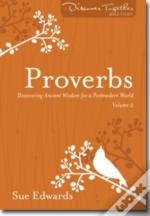 Proverbs, Volume 2 Â€“ Discovering Ancient Wisdom For A Postmodern World