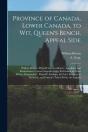 Province Of Canada, Lower Canada, To Wit, Queen'S Bench, Appeal Side (Microform) - Preview