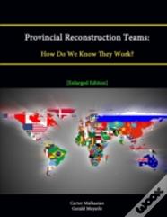 Provincial Reconstruction Teams: How Do We Know They Work? (Enlarged Edition)
