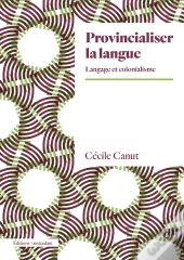 Provincialiser La Langue : Langage Et Colonialisme