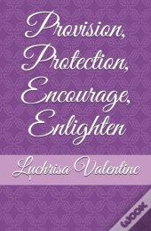 Provision, Protection, Encourage, Enlighten