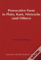 Provocative Form In Plato, Kant, Nietzsche (And Others)