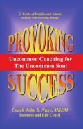 Provoking Success - Uncommon Coaching For The Uncommon Soul
