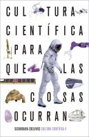 Proyecto: Para Que Las Cosas Ocurran - Cultura Científica 4