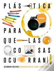 Capa do artigo Proyecto: Para Que Las Cosas Ocurran - Educación Plástica, Visual Y Audiovisual 1. Ed. Andalucía