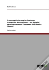 Prozessoptimierung Im Customer Interaction Management - Am Beispiel Sprachgesteuerter Customer Self Service Dienste