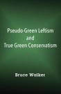 Pseudo-Green Leftism And True Green Conservatism - Preview