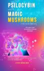 Psilocybin And Magic Mushrooms For Beginners - Preview