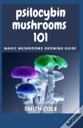 Psilocybin Mushrooms 101