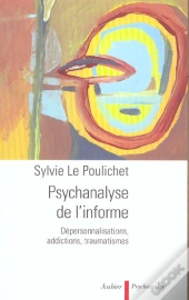 Psychanalyse De L'Informe ; Depersonnalisations, Addictions, Traumatismes