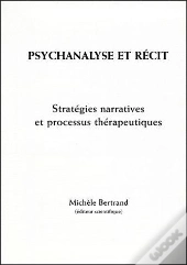 Psychanalyse Et Récit : Stratégies Narratives Et Processus Thérapeutiques