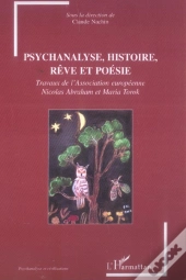 Psychanalyse, Histoire, Rêve Et Poésie : Travaux De L'Association Européenne Nicolas Abraham Et Maria Torok