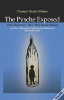 Capa do artigo Psyche Exposed, The - Inner Structures, How They Impact Reality And How Philosophers, Scientists And Religionists Misconstrue Both