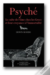 Psyche ; Le Culte De L'Ame Chez Les Grecs Et Leur Croyance A L'Immortalite