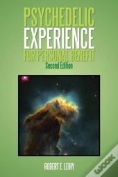 Psychedelic Experience For Personal Benefit: Second Edition