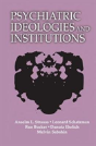 Psychiatric Ideologies And Institutions - Preview