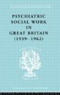Psychiatric Social Work In Great Britain (1939-1962) - Preview