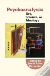 Psychoanalysis:  Art, Science Or Ideolog