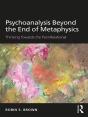 Psychoanalysis Beyond The End Of Metaphysics - Preview
