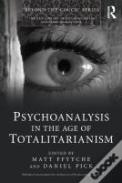 Psychoanalysis In The Age Of Totalitarianism