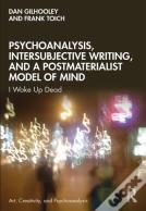 Psychoanalysis, Intersubjective Writing, And A Postmaterialist Model Of Mind