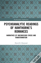 Psychoanalytic Readings Of Hawthorneâ€™S Romances