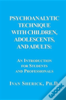 Psychoanalytic Technique With Children, Adolescents, And Adults